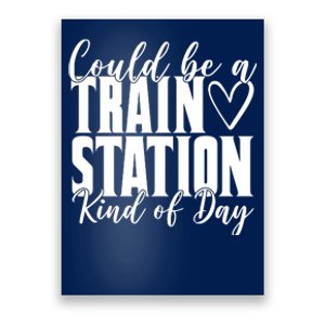 Could Be A Train Station Kind Of Day Poster