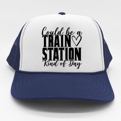 Could Be A Train Station Kind Of Day Trucker Hat