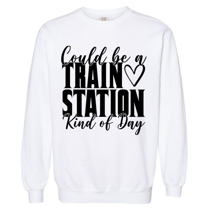 Could Be A Train Station Kind Of Day Garment-Dyed Sweatshirt