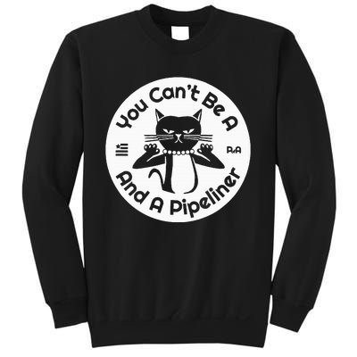 CanT Be A...And A Pipeliner Sweatshirt