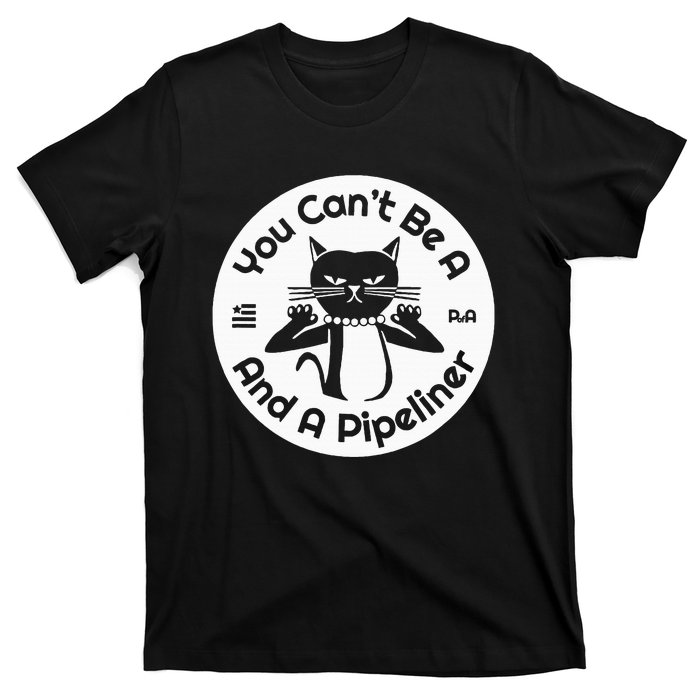 CanT Be A...And A Pipeliner T-Shirt