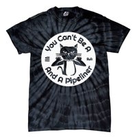 CanT Be A...And A Pipeliner Tie-Dye T-Shirt