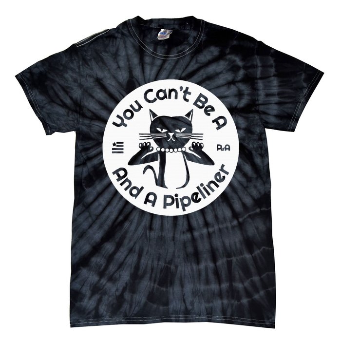 CanT Be A...And A Pipeliner Tie-Dye T-Shirt