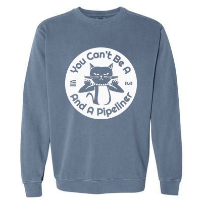 CanT Be A...And A Pipeliner Garment-Dyed Sweatshirt