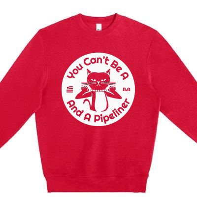 CanT Be A...And A Pipeliner Premium Crewneck Sweatshirt