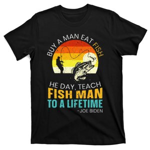 Cute Buy A Man Eat Fish He Day Teach Fish Man To A Lifetime T-Shirt