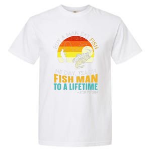 Cute Buy A Man Eat Fish He Day Teach Fish Man To A Lifetime Garment-Dyed Heavyweight T-Shirt