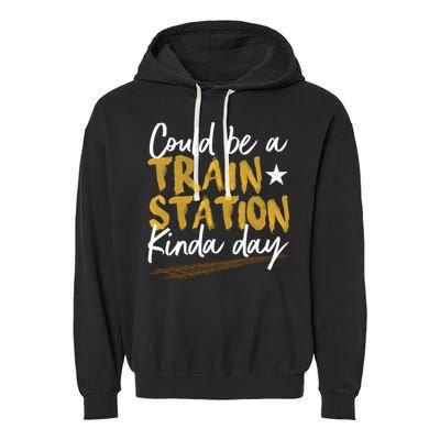 Could Be A Train Station Kind Of Day Womens Garment-Dyed Fleece Hoodie