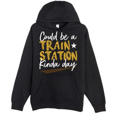 Could Be A Train Station Kind Of Day Womens Premium Pullover Hoodie