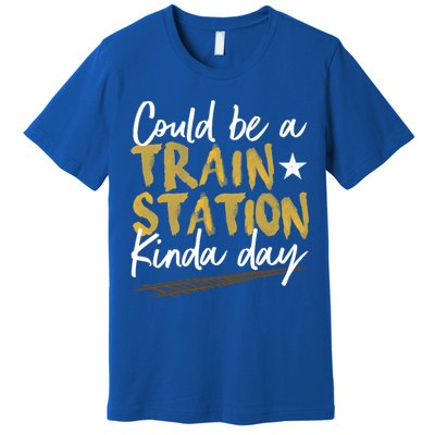 Could Be A Train Station Kind Of Day Womens Premium T-Shirt