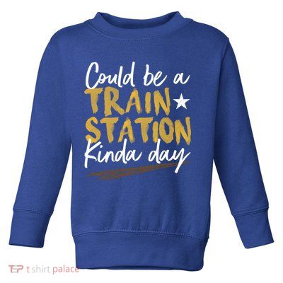 Could Be A Train Station Kind Of Day Womens Toddler Sweatshirt