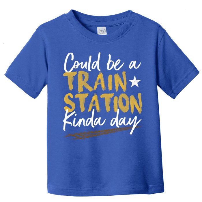 Could Be A Train Station Kind Of Day Womens Toddler T-Shirt