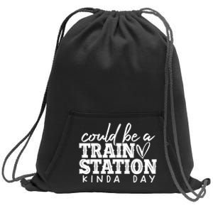 Could Be A Train Station Kinda Day Sweatshirt Cinch Pack Bag