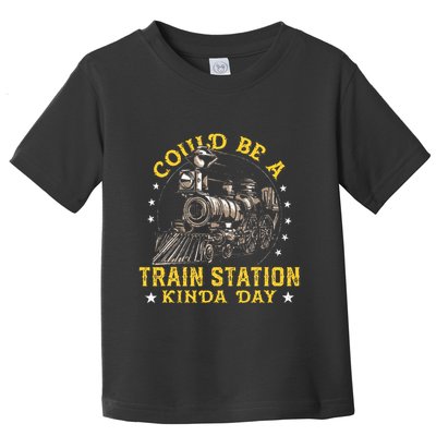 Could Be A Train Station Kinda Day Toddler T-Shirt
