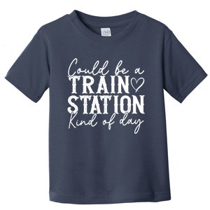 Could Be A Train Station Kinda Day Toddler T-Shirt