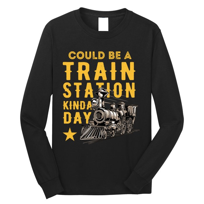 Could Be A Train Station Kinda Day Long Sleeve Shirt