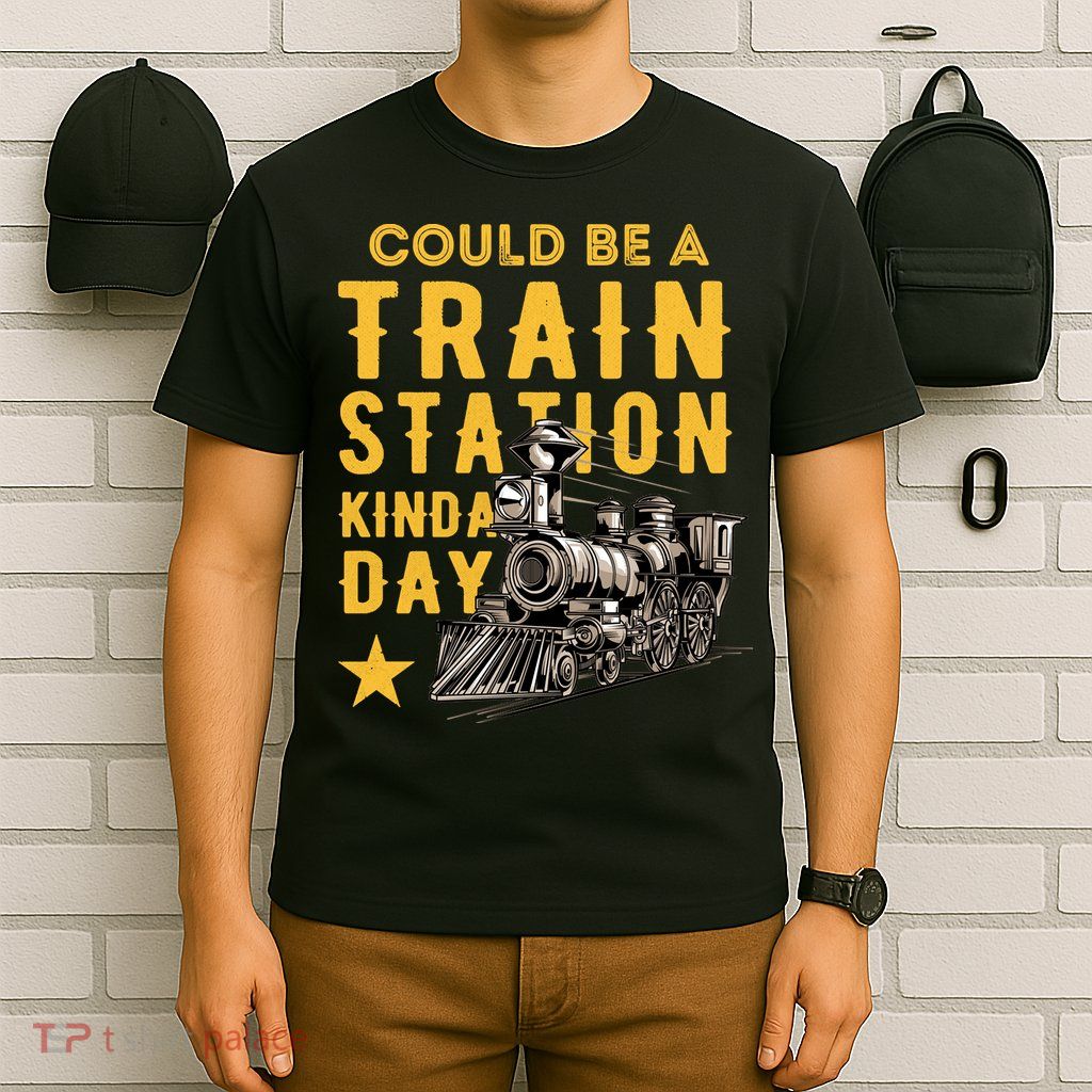 Could Be A Train Station Kinda Day T-Shirt