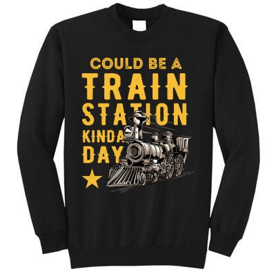 Could Be A Train Station Kinda Day Tall Sweatshirt