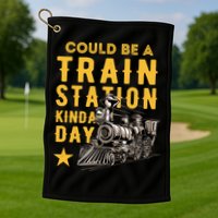 Could Be A Train Station Kinda Day Golf Towel