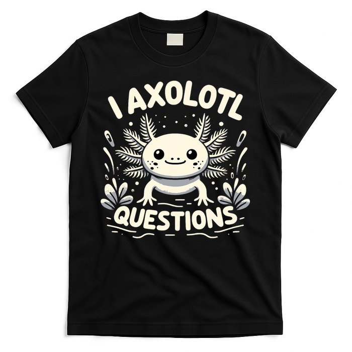 Cute Blue Axolotl Kawaii Funny I Axolotl Questions T-Shirt