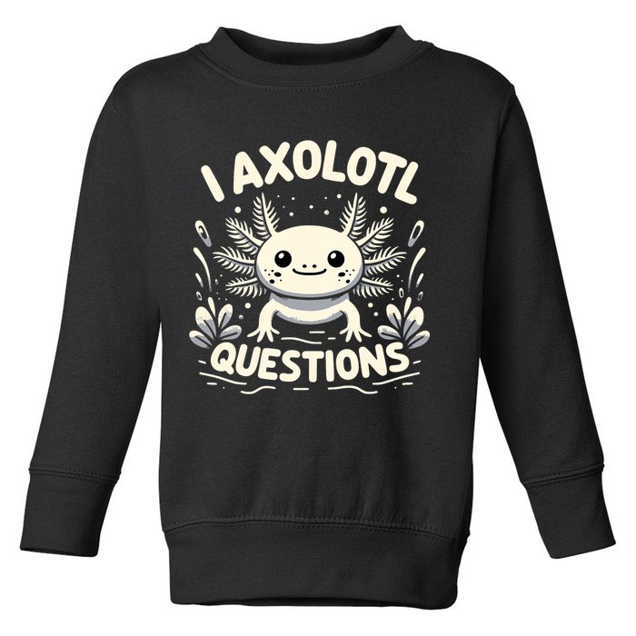 Cute Blue Axolotl Kawaii Funny I Axolotl Questions Toddler Sweatshirt
