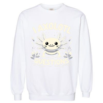 Cute Blue Axolotl Kawaii Funny I Axolotl Questions Garment-Dyed Sweatshirt