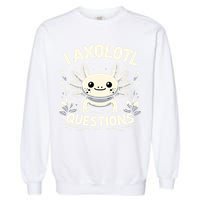 Cute Blue Axolotl Kawaii Funny I Axolotl Questions Garment-Dyed Sweatshirt