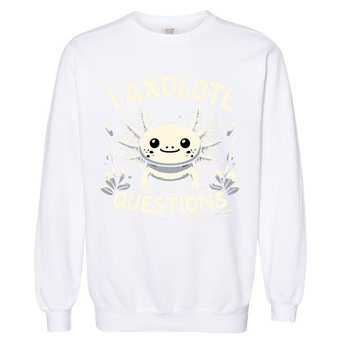 Cute Blue Axolotl Kawaii Funny I Axolotl Questions Garment-Dyed Sweatshirt