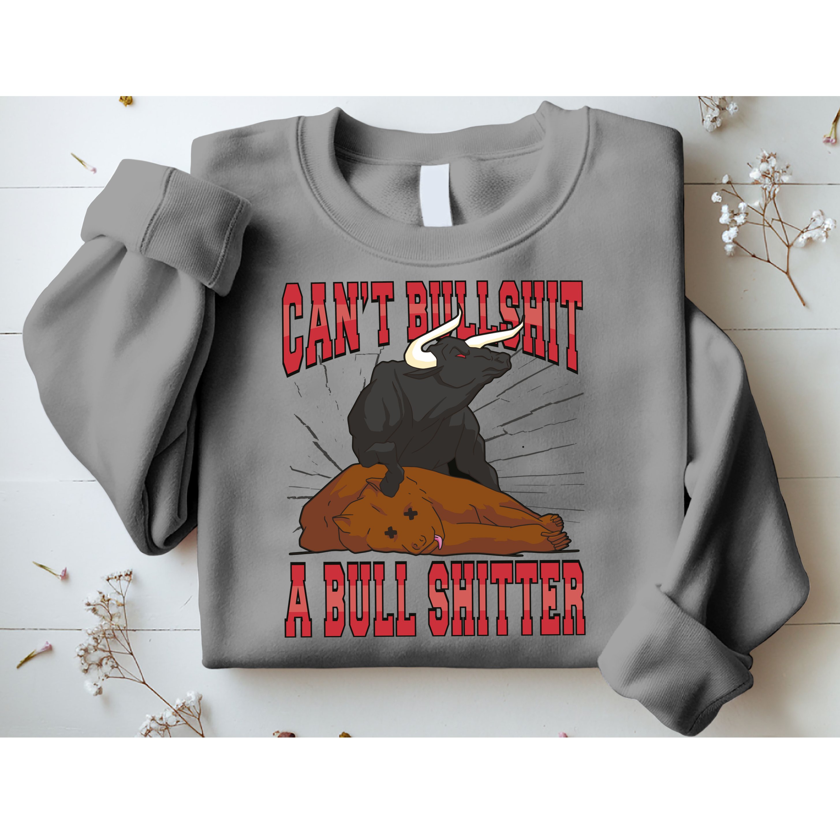 Can't Bullshit A Bull Shitter Funny Sweatshirt