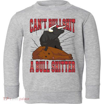 Can't Bullshit A Bull Shitter Funny Toddler Sweatshirt