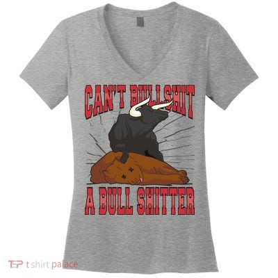 Can't Bullshit A Bull Shitter Funny Women's V-Neck T-Shirt
