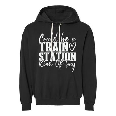 Could Be A Train Station Kinda Day Garment-Dyed Fleece Hoodie