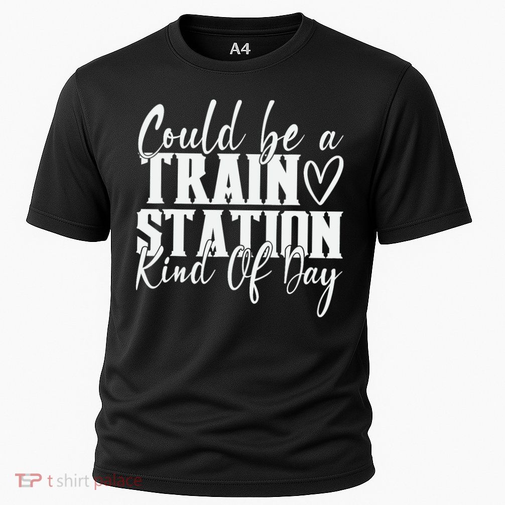 Could Be A Train Station Kinda Day Performance Shirt