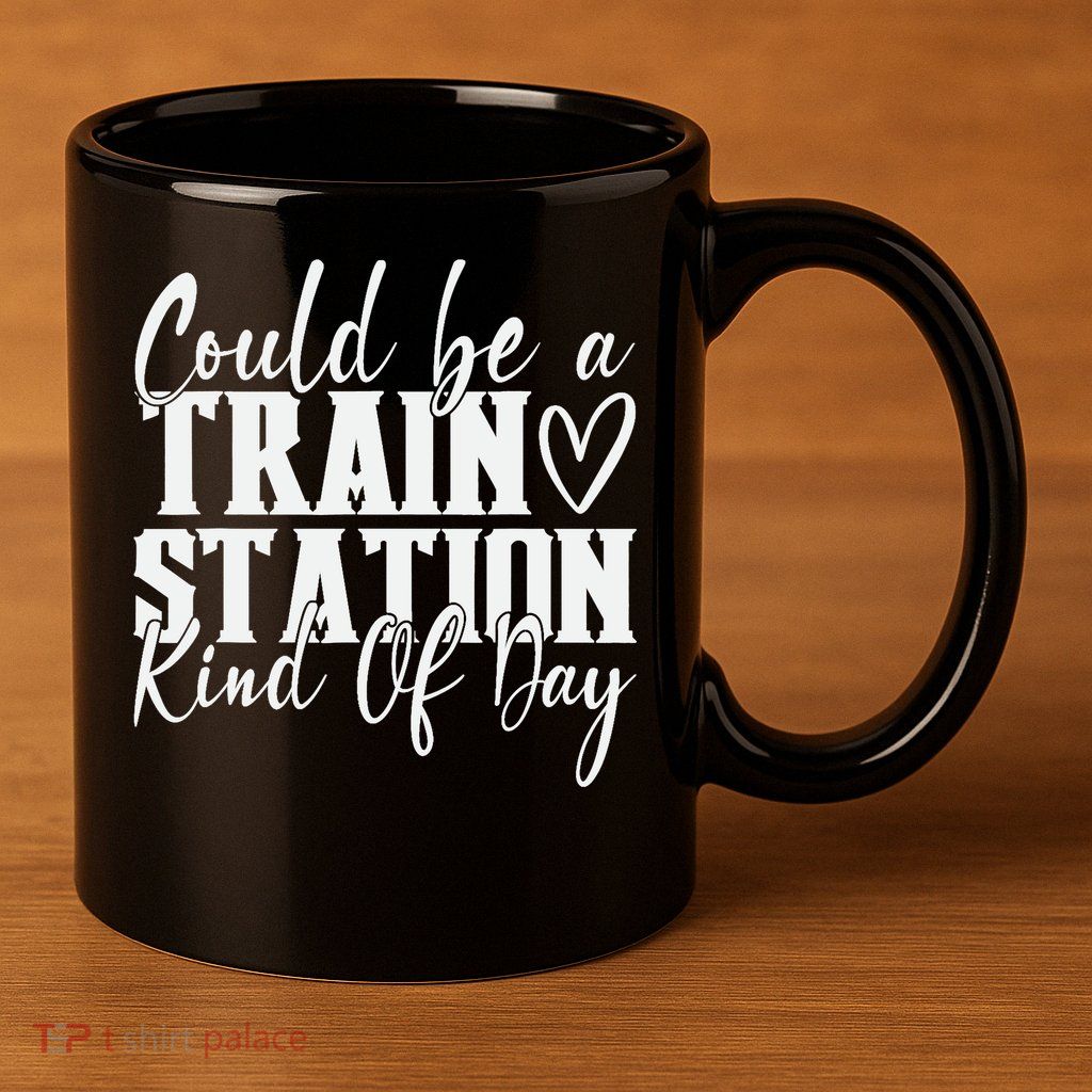 Could Be A Train Station Kinda Day 11oz C Handle Ceramic Mug