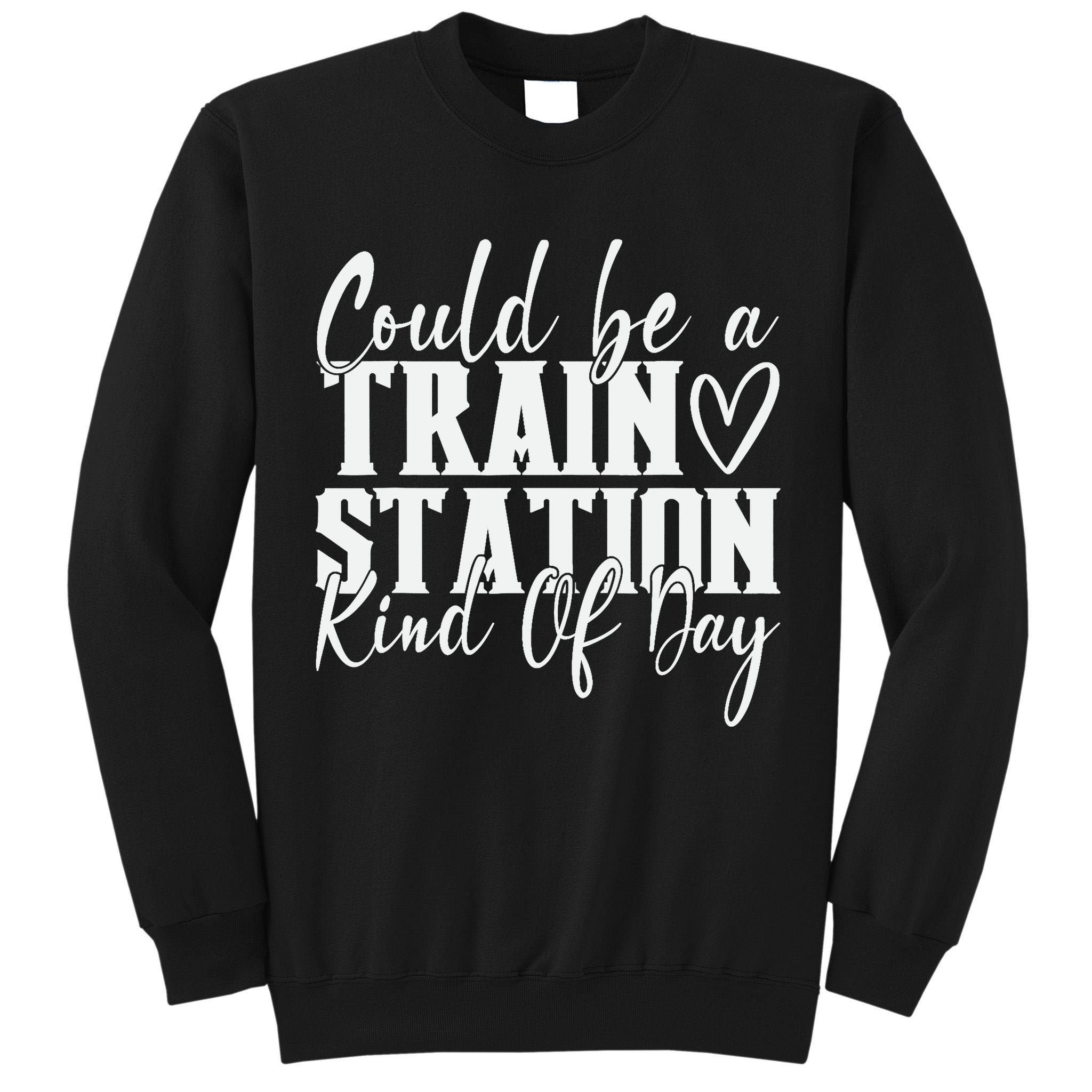 Could Be A Train Station Kinda Day Tall Sweatshirt