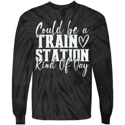 Could Be A Train Station Kinda Day Tie-Dye Long Sleeve Shirt