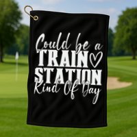 Could Be A Train Station Kinda Day Golf Towel