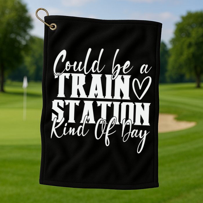 Could Be A Train Station Kinda Day Golf Towel