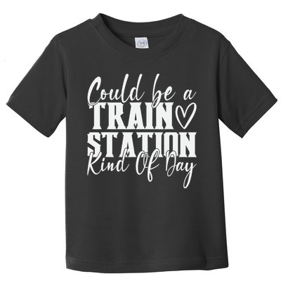 Could Be A Train Station Kinda Day Toddler T-Shirt
