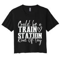 Could Be A Train Station Kinda Day Women's Crop Top Tee