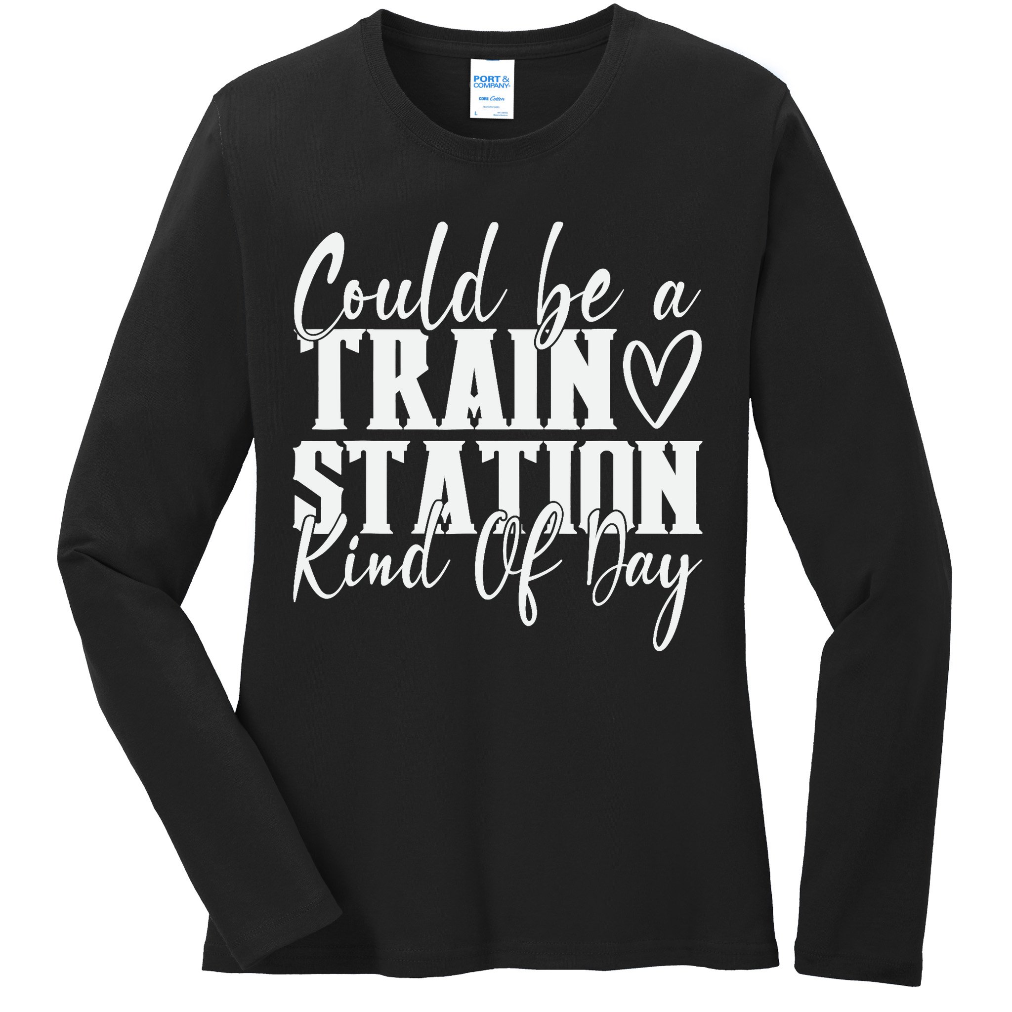 Could Be A Train Station Kinda Day Ladies Long Sleeve Shirt