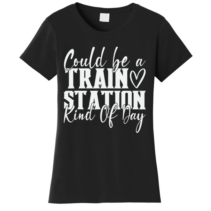 Could Be A Train Station Kinda Day Women's T-Shirt