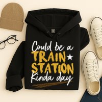 Could Be A Train Station Kind Of Day Hoodie