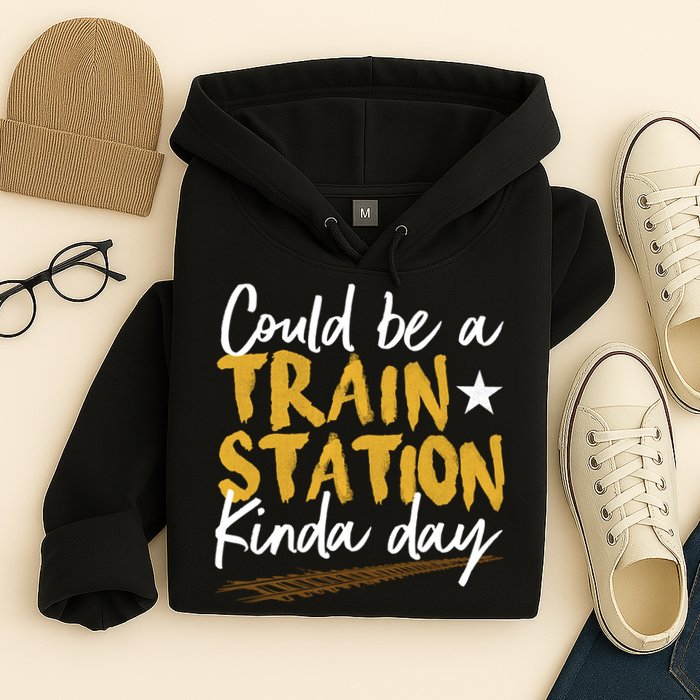 Could Be A Train Station Kind Of Day Hoodie
