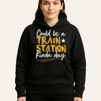 Could Be A Train Station Kind Of Day Hoodie