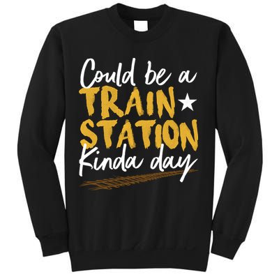 Could Be A Train Station Kind Of Day Sweatshirt