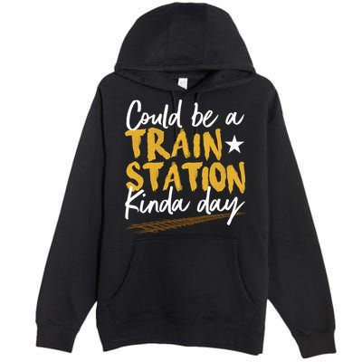 Could Be A Train Station Kind Of Day Premium Pullover Hoodie