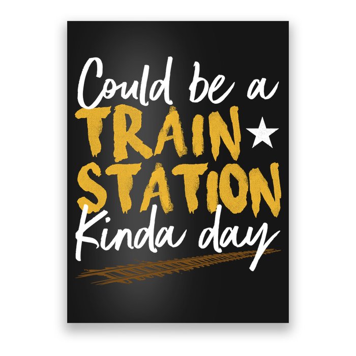 Could Be A Train Station Kind Of Day Poster