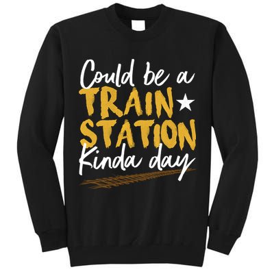Could Be A Train Station Kind Of Day Tall Sweatshirt