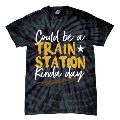 Could Be A Train Station Kind Of Day Tie-Dye T-Shirt
